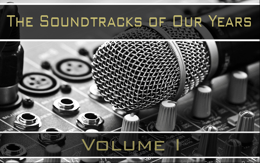 The Soundtracks of Our Years: Volume I