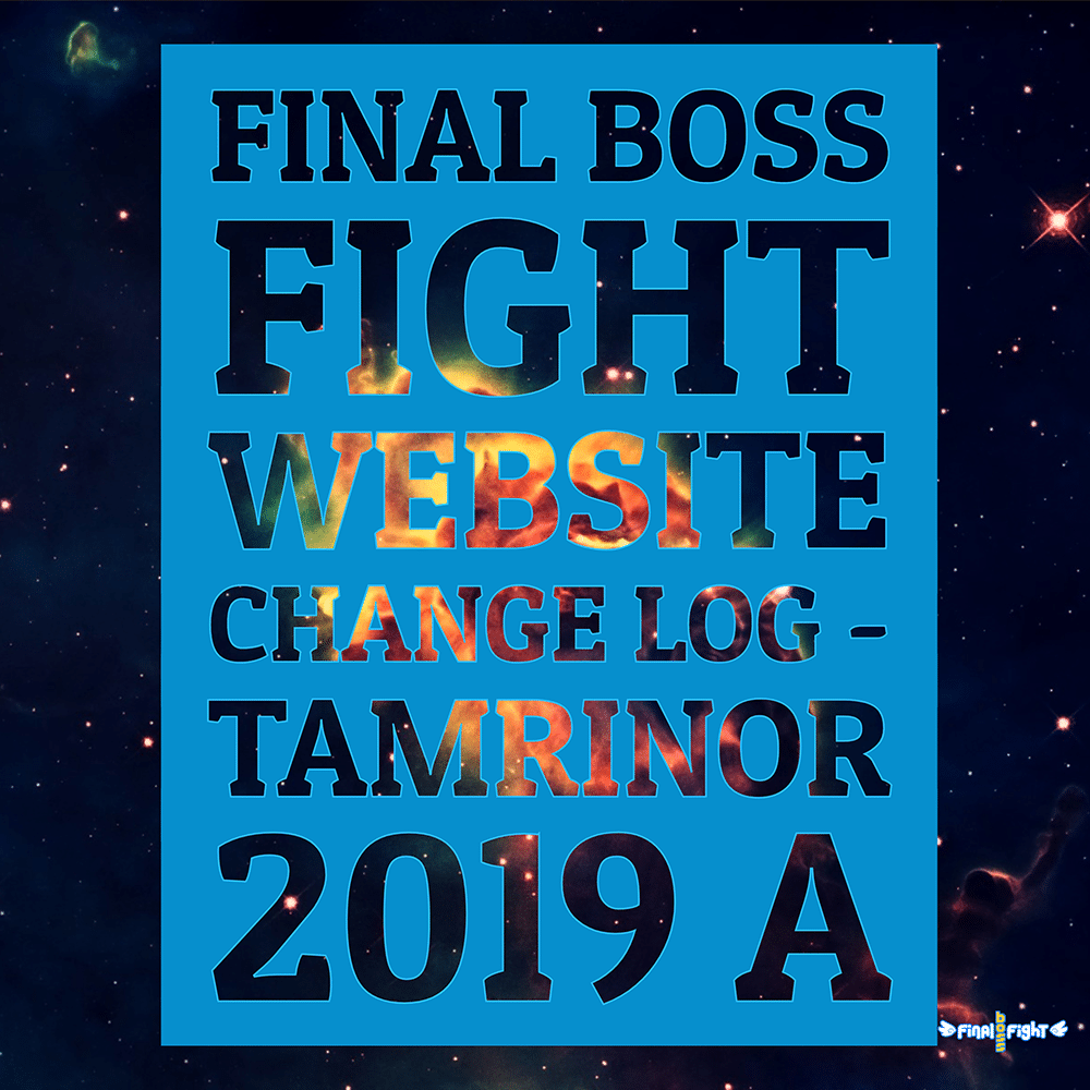 Final Boss Fight Website Change Log – Tamrinor 2019 A